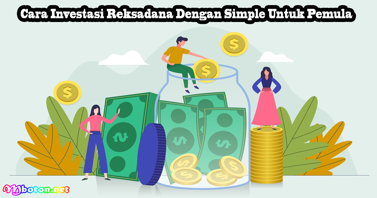 Cara Investasi Reksadana Dengan Simple Untuk Pemula - Mboton Bagaimana Cara Investasi Untuk Pemula